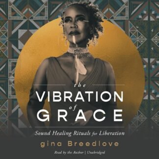 Amazon.com: The Vibration of Grace: Sound Healing Rituals for Liberation (Audible Audio Edition): gina Breedlove, gina Breedlove, Sounds True: Audible Books & Originals