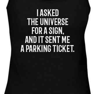 BH Cool Designs I Asked The Universe for a Sign, and it Sent me a Parking Ticket. - Women's Soft & Comfortable Tank Top CP05 Black