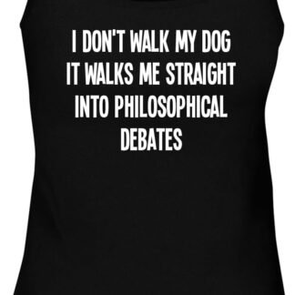 BH Cool Designs I Don't Walk My Dog-it Walks me Straight into Philosophical debates. - Women's Soft & Comfortable Tank Top CP05 Black
