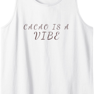 Cacao is a Vibe - Funny Cacao Shirt - Metaphysical Tank Top