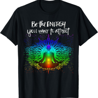 Chakra Meditation Be the energy you want to attract T-Shirt