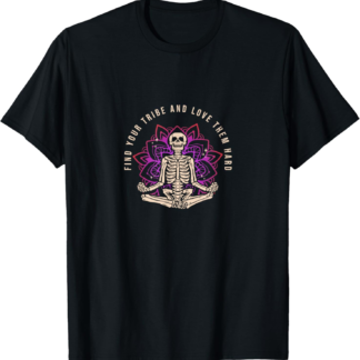 Find Your Tribe Love Them Hard Skeleton Yoga Meditation T-Shirt