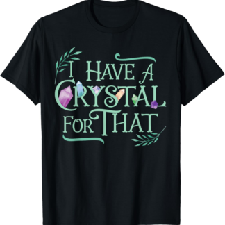 Funny Crystals Witchy Quote Chakras Energy Healing T-Shirt