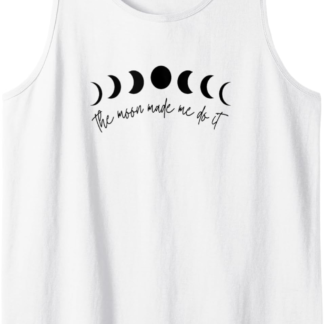 Funny Metaphysical Mystical Shirt Moon Made Me Do It Tank Top