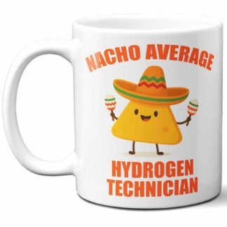 Gift For Hydrogen Technician. Funny Nacho Average Coffee Mug, Cup. Unique Gift Idea for Men, Women, Birthday, Christmas, Coworkers, Employees. 11 oz.