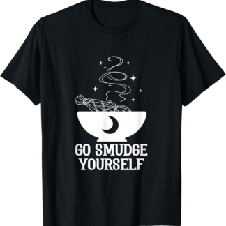 Go Smudge Yourself Witchcraft Wiccan Pagan Tarot Divination T-Shirt