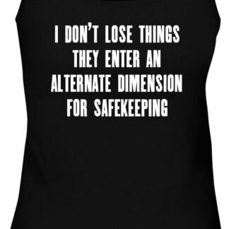 I Don't Lose Things-They Enter an Alternate Dimension for safekeeping. - Women's Soft & Comfortable Tank Top CP05 Black