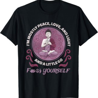 I'm Mostly Peace Love And Light Yoga Meditation Namaste Gift T-Shirt
