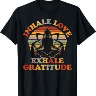 Inhale Love Exhale Gratitude Yoga Meditation Spiritual Women T-Shirt