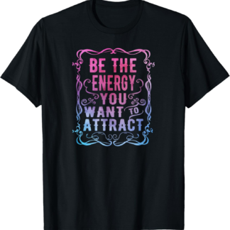 Inspirational Yoga Be The Energy You Want to Attract T-Shirt