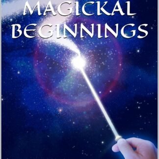 Magickal Beginnings: The Craft, Herbal, Oils and Spells for the New Witch