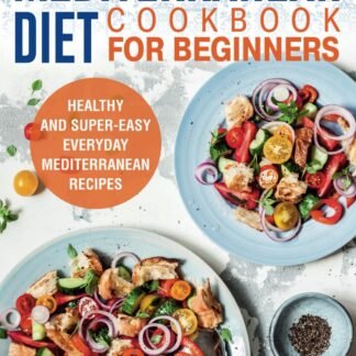 Mediterranean Diet Cookbook for Beginners: Healthy and Super-Easy Everyday Mediterranean Recipes. With Colorful Pictures.