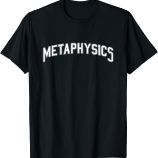 Metaphysics T-Shirt