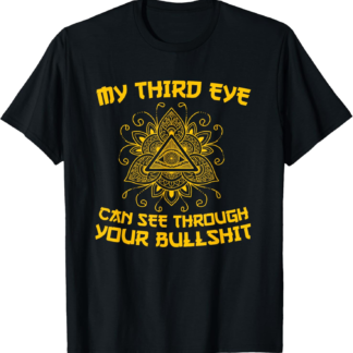 My third eye can see through funny buddhism zen yoga gift T-Shirt