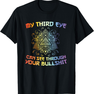 My third eye can see through funny buddhism zen yoga gift T-Shirt