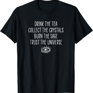Mystical Metaphysical Tea Sage Crystals Trust the Universe T-Shirt