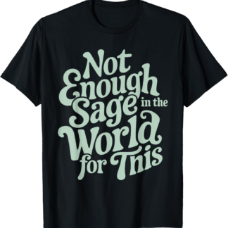 Not enough Sage in the world for this meditation humor retro T-Shirt