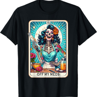 Off My Meds Unhinged Tarot Card Funny Graphic T-Shirt