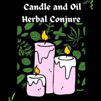 Powerful Candle and Oil Herbal Conjure: A Guide to Candle Magic and Manifestation (Occult Wisdom)