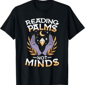 Reading Palms Not Minds Occult Palmistry Mystic T-Shirt