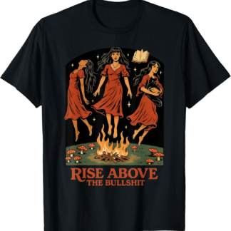 Rise Above The Bullshit Funny Witches Halloween Feminist T-Shirt