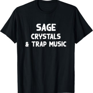 Sage Crystals and Trap Music Witch Coven Chakras Spells T-Shirt