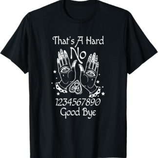 That's A Hard No 1234567890 Good Bye Tarot Fortune Teller T-Shirt