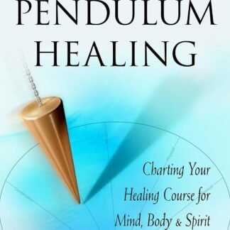 The Book of Pendulum Healing: Charting Your Healing Course for Mind, Body, & Spirit
