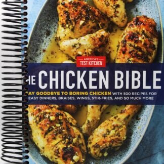 The Chicken Bible: Say Goodbye to Boring Chicken with 500 Recipes for Easy Dinners, Braises, Wings, Stir-Fries, and So Much More