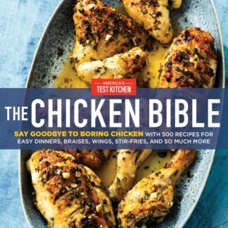 The Chicken Bible: Say Goodbye to Boring Chicken with 500 Recipes for Easy Dinners, Braises, Wings, Stir-Fries, and So Much More