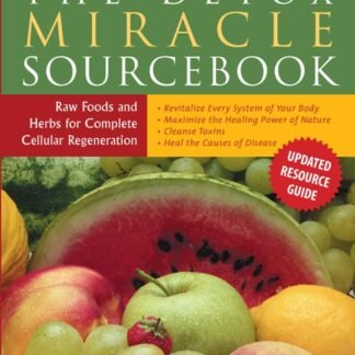 The Detox Miracle Sourcebook: Raw Foods and Herbs for Complete Cellular Regeneration
