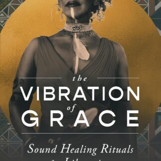 The Vibration of Grace: Sound Healing Rituals for Liberation