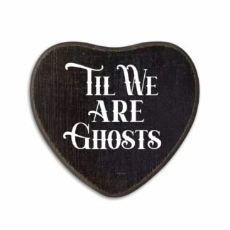 Til We Are Ghosts - Gothic Wooden Wall Art - 6.5 X 5 Inch Heart-Shaped Wood Plaque With A Hook On Back Side, whimsigoth, Halloween witchy home decor, Gifts For Women Men Lover,...