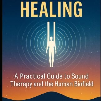 Tuning Fork Healing: A Practical Guide to Sound Therapy and the Human Biofield