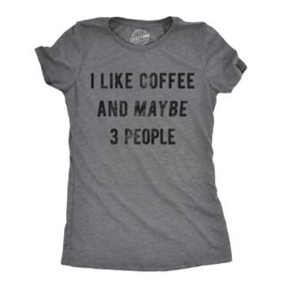 Womens I Like Coffee and Maybe 3 People T Shirt Funny Sarcastic Tee for Ladies