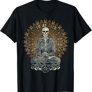 Zen As Fuck Funny Buddhist Yoga Skeleton Meditation Sarcasm T-Shirt