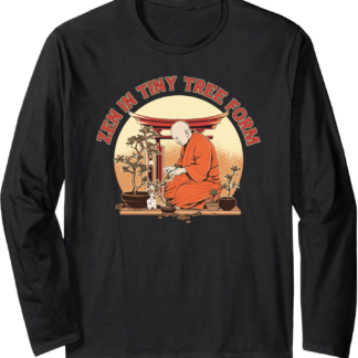 Bonsai tree plant bonsai tree funny sayings Zen-monk bonsai Long Sleeve T-Shirt