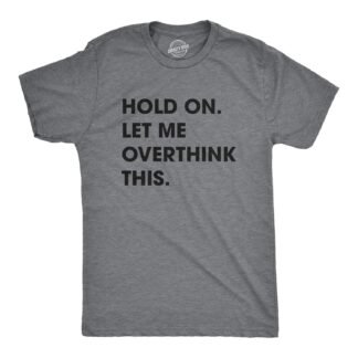 Crazy Dog Men's T Shirt Hold On Let Me Overthink This Funny Sarcastic Adult Tee