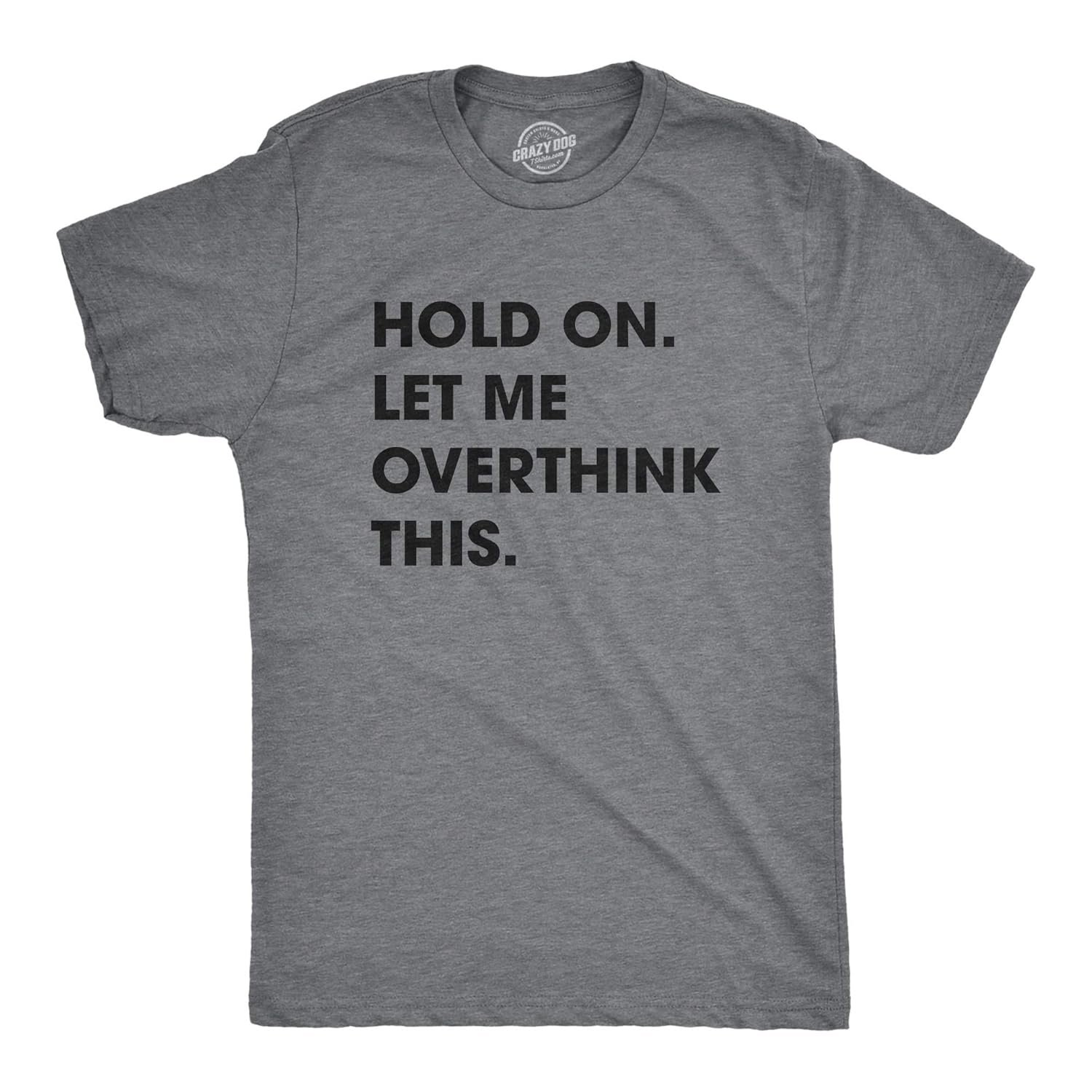 Crazy Dog Mens T Shirt Hold On Let Me Overthink This Funny Sarcastic Adult Tee - lunas-mystic-emporium.com Crazy Dog Men's T Shirt Hold On Let Me Overthink This Funny Sarcastic Adult Tee