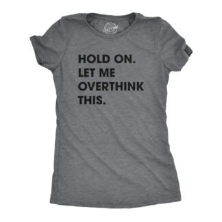 Crazy Dog Women's T Shirt Hold On Let Me Overthink This Funny Sarcastic Novelty Tee