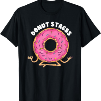 Donut Stress Humor Yoga Zen Meditation Funny Pun Quote T-Shirt