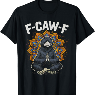 F Caw F Zen Crow Shirt Funny fcawf Meditation Raven Fawk Off T-Shirt