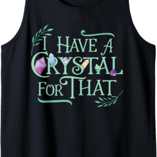Funny Crystals Witchy Quote Chakras Energy Healing Tank Top