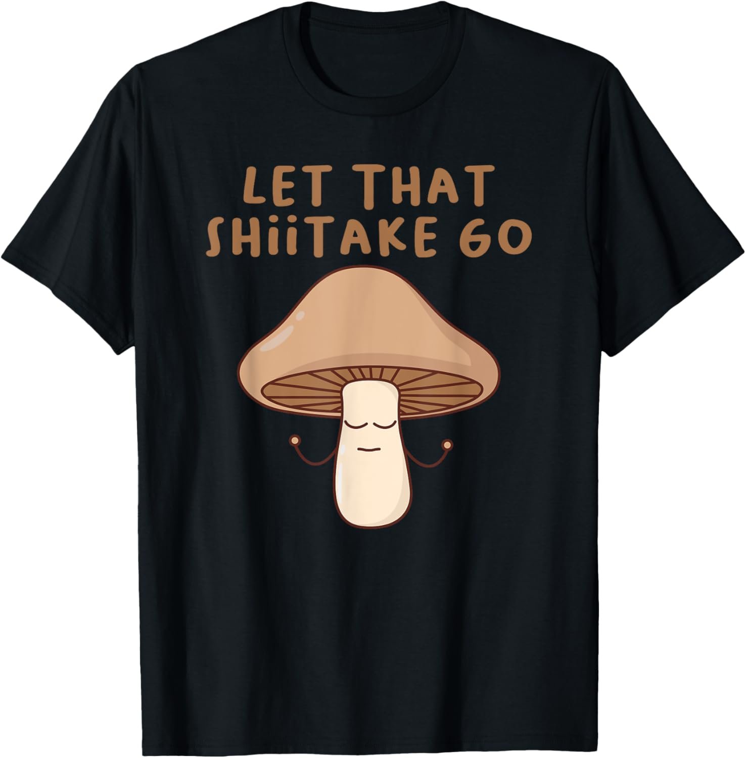 Funny Let That Shiitake Go Zen Buddha Shiitake Mushroom Tee T-Shirt - lunas-mystic-emporium.com Funny Let That Shiitake Go Zen Buddha Shiitake Mushroom Tee T-Shirt