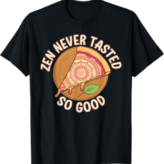 Funny Pizza Zen Never Tasted So Good Design T-Shirt