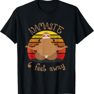 Funny Zen Sloth Namaste Namastay 6 Feet Away Yoga Meditation T-Shirt