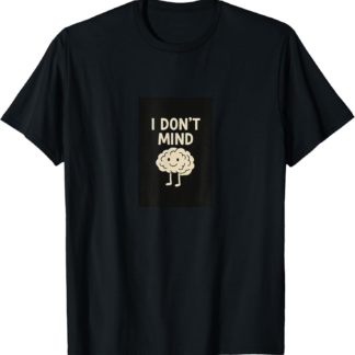 Mindfulness Gifts for Women and Men Funny Zen "I Don't Mind" T-Shirt