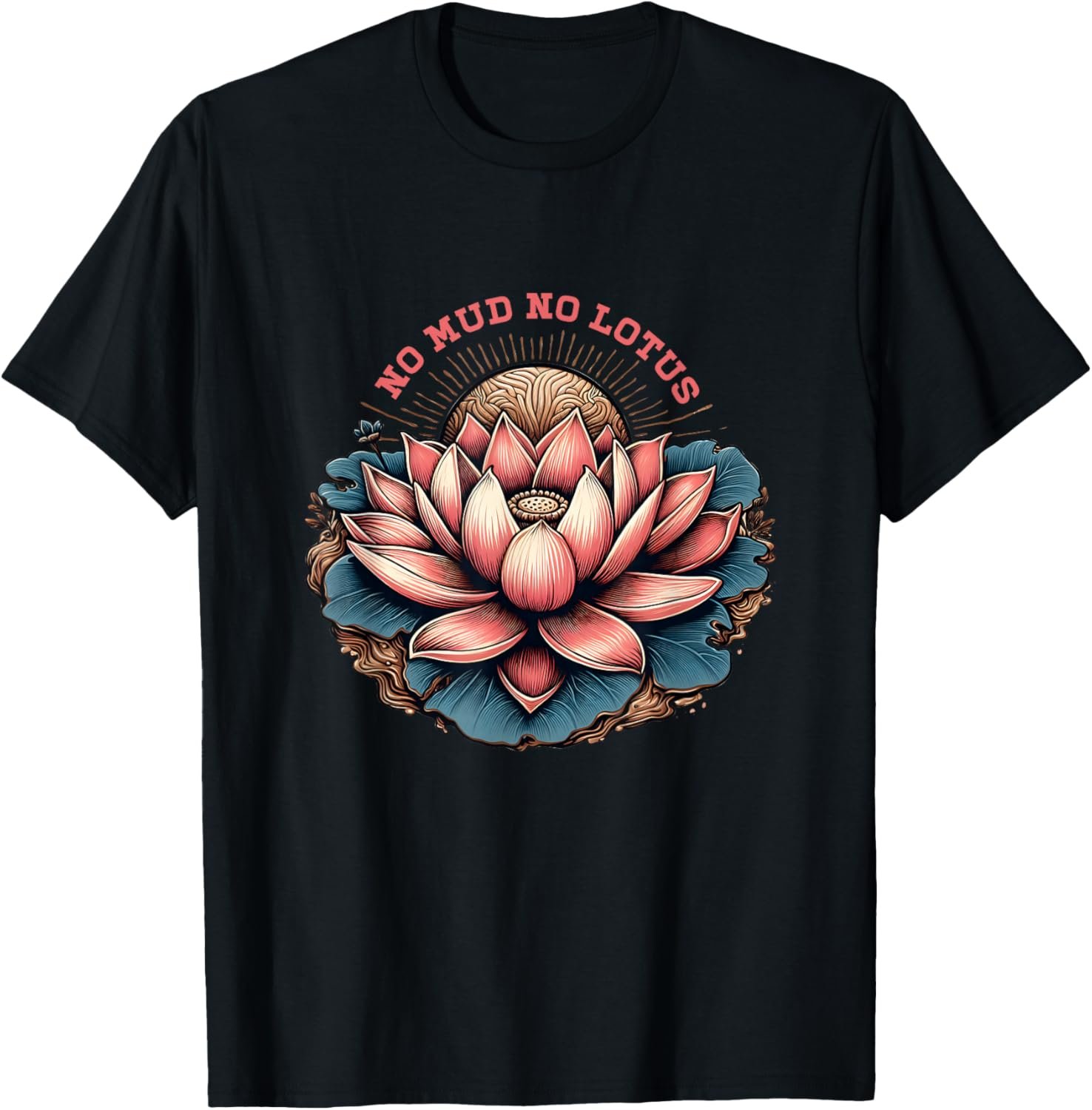 No Mud And No Lotus Zen Buddhism Buddhist Buddha Yoga T-Shirt - lunas-mystic-emporium.com No Mud And No Lotus Zen Buddhism Buddhist Buddha Yoga T-Shirt
