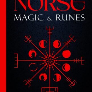 Norse Magic & Runes: A Guide To The Magic, Rituals, Spells & Meanings of Norse Magick, Mythology & Reading The Elder Futhark Runes