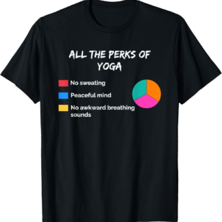 Perks of Yoga Sarcastic Funny Sarcasm Humor Meditation Zen T-Shirt